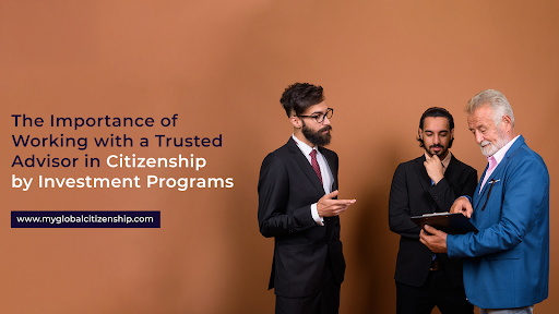 The Importance of Working with a Trusted Advisor in Citizenship by Investment Programs